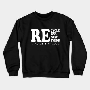 Recycle Reuse Renew Rethink Crewneck Sweatshirt